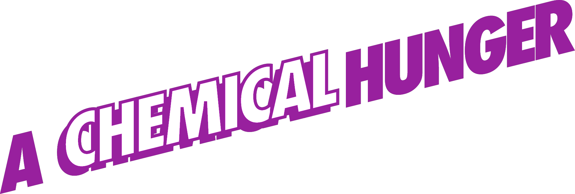 A CHEMICAL HUNGER